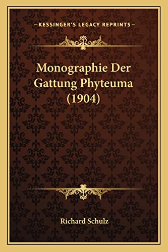 Monographie Der Gattung Phyteuma (1904) (German Edition) (9781167553387) by Schulz PhD, Richard