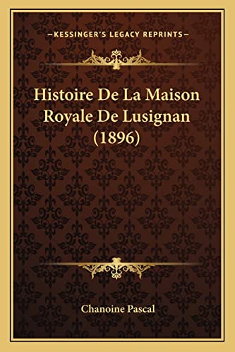 Imagen de archivo de Histoire de La Maison Royale de Lusignan (1896) a la venta por THE SAINT BOOKSTORE