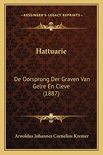 Stock image for Hattuarie: De Oorsprong Der Graven Van Gelre En Cleve (1887) for sale by THE SAINT BOOKSTORE