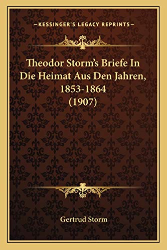 9781167558450: Theodor Storm's Briefe In Die Heimat Aus Den Jahren, 1853-1864 (1907)