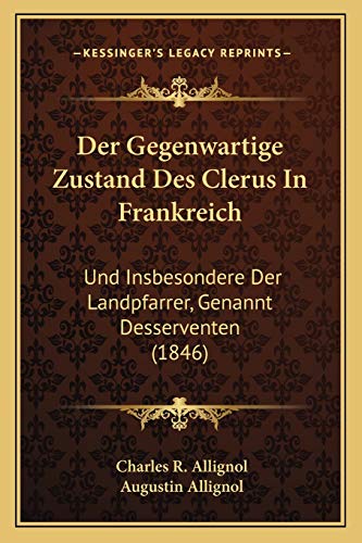 9781167560934: Der Gegenwartige Zustand Des Clerus In Frankreich: Und Insbesondere Der Landpfarrer, Genannt Desserventen (1846)