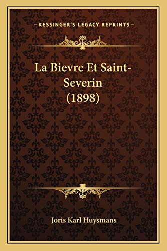 La Bievre Et Saint-Severin (1898) (French Edition) (9781167563096) by Huysmans, Joris Karl