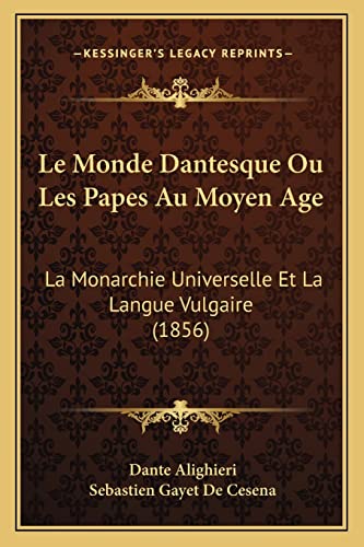 Beispielbild fr Le Monde Dantesque Ou Les Papes Au Moyen Age: La Monarchie Universelle Et La Langue Vulgaire (1856) (French Edition) zum Verkauf von ALLBOOKS1