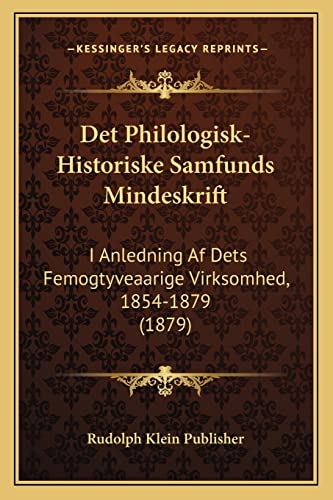 Imagen de archivo de Det Philologisk-Historiske Samfunds Mindeskrift: I Anledning Af Dets Femogtyveaarige Virksomhed, 1854-1879 (1879) (Danish Edition) a la venta por ALLBOOKS1