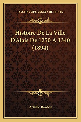 9781167571947: Histoire De La Ville D'Alais De 1250 A 1340 (1894)