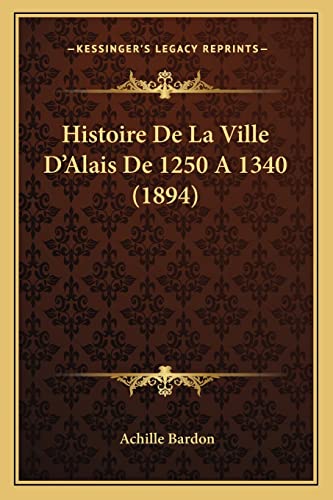 9781167571947: Histoire De La Ville D'Alais De 1250 A 1340 (1894) (French Edition)