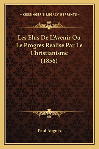 9781167572159: Les Elus De L'Avenir Ou Le Progres Realise Par Le Christianisme (1856)