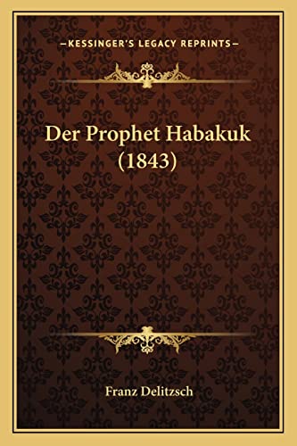 Der Prophet Habakuk (1843) (German Edition) (9781167574436) by Delitzsch, Franz