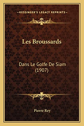 Les Broussards: Dans Le Golfe De Siam (1907) (French Edition) (9781167583384) by Rey, Pierre