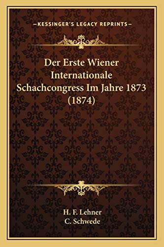 Imagen de archivo de Der Erste Wiener Internationale Schachcongress Im Jahre 1873 (1874) a la venta por THE SAINT BOOKSTORE