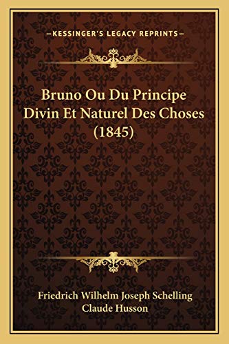 Bruno Ou Du Principe Divin Et Naturel Des Choses (1845) (French Edition) (9781167589980) by Schelling, Friedrich Wilhelm Joseph