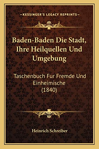 9781167591082: Baden-Baden Die Stadt, Ihre Heilquellen Und Umgebung: Taschenbuch Fur Fremde Und Einheimische (1840)