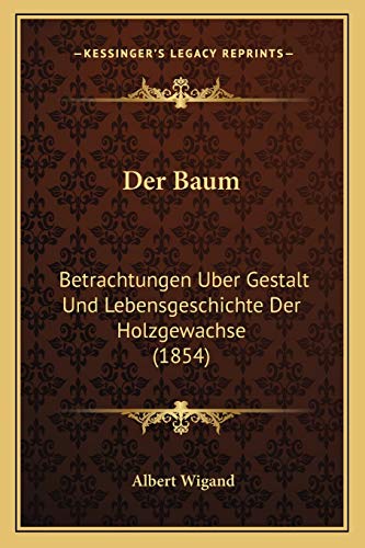 9781167591389: Der Baum: Betrachtungen Uber Gestalt Und Lebensgeschichte Der Holzgewachse (1854)