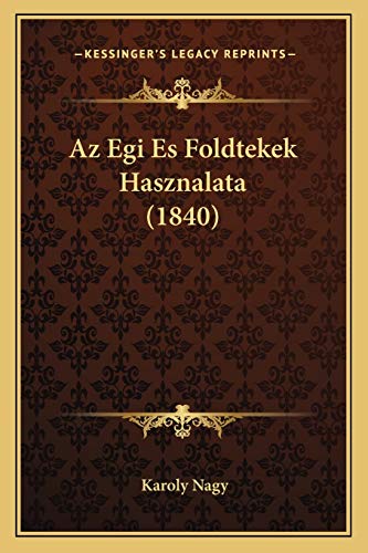 9781167597732: Az Egi Es Foldtekek Hasznalata (1840)