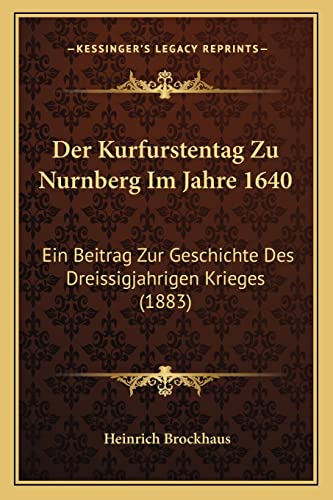 9781167602665: Der Kurfurstentag Zu Nurnberg Im Jahre 1640: Ein Beitrag Zur Geschichte Des Dreissigjahrigen Krieges (1883)