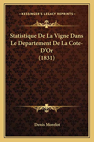 Beispielbild fr Statistique De La Vigne Dans Le Departement De La Cote-D'Or (1831) zum Verkauf von THE SAINT BOOKSTORE