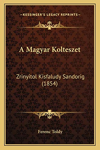 9781167603563: A Magyar Kolteszet: Zrinyitol Kisfaludy Sandorig (1854)
