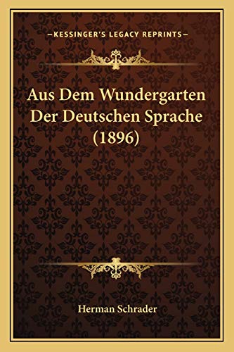 Stock image for Aus Dem Wundergarten Der Deutschen Sprache (1896) (German Edition) for sale by ALLBOOKS1