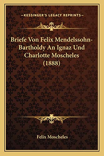 9781167606311: Briefe Von Felix Mendelssohn-Bartholdy An Ignaz Und Charlotte Moscheles (1888)