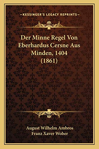 Stock image for Der Minne Regel Von Eberhardus Cersne Aus Minden, 1404 (1861) for sale by THE SAINT BOOKSTORE