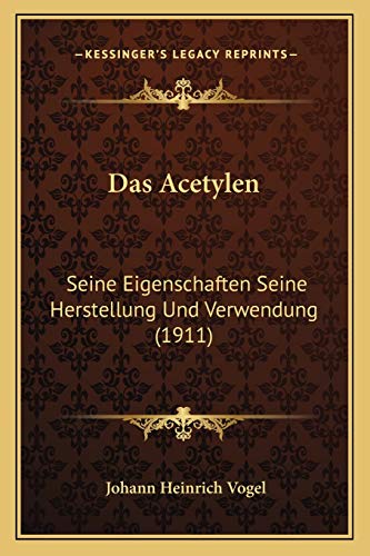 Beispielbild fr Das Acetylen: Seine Eigenschaften Seine Herstellung Und Verwendung (1911) (German Edition) zum Verkauf von ALLBOOKS1