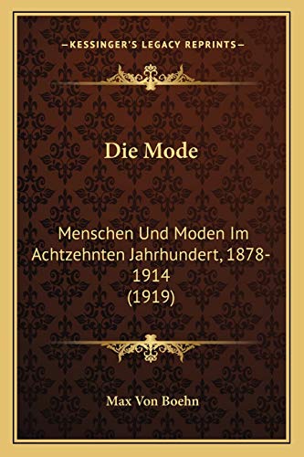 Die Mode: Menschen Und Moden Im Achtzehnten Jahrhundert, 1878-1914 (1919) (German Edition) (9781167612374) by Boehn, Max Von