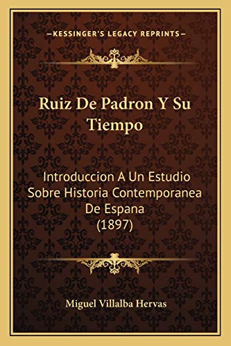 9781167613852: Ruiz De Padron Y Su Tiempo: Introduccion A Un Estudio Sobre Historia Contemporanea De Espana (1897)