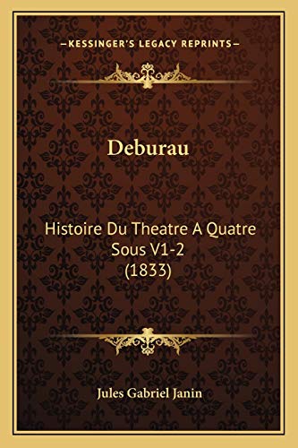 Deburau: Histoire Du Theatre A Quatre Sous V1-2 (1833) (French Edition) (9781167617836) by Janin, Jules Gabriel