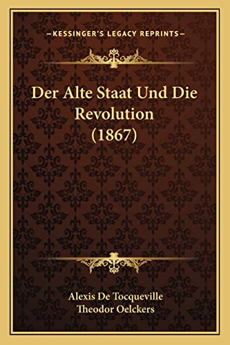 Stock image for Der Alte Staat Und Die Revolution (1867) (German Edition) for sale by ALLBOOKS1