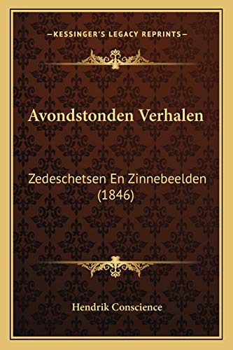 Avondstonden Verhalen: Zedeschetsen En Zinnebeelden (1846) (Dutch Edition) (9781167621314) by Conscience, Hendrik