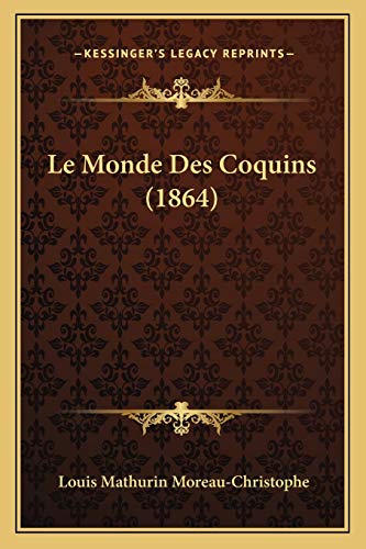 Le Monde Des Coquins (1864) (French Edition) (9781167623202) by Moreau-Christophe, Louis Mathurin