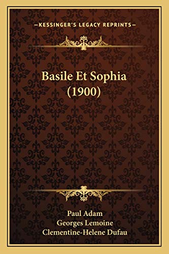 Basile Et Sophia (1900) (French Edition) (9781167625848) by Adam PhD, Lecturer School Of Biological Science Paul; Lemoine MD, Georges; Dufau, Clementine-Helene