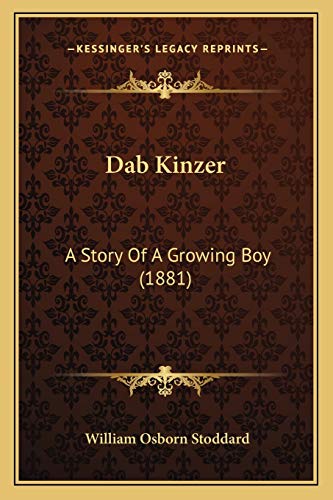 Dab Kinzer: A Story Of A Growing Boy (1881) (9781167626036) by Stoddard, William Osborn