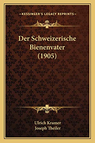 Der Schweizerische Bienenvater (1905) (German Edition) (9781167627200) by Kramer Dip, Ulrich; Theiler, Joseph