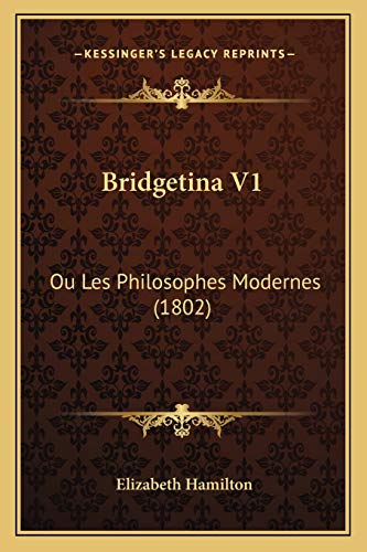 Bridgetina V1: Ou Les Philosophes Modernes (1802) (French Edition) (9781167630378) by Hamilton, Elizabeth