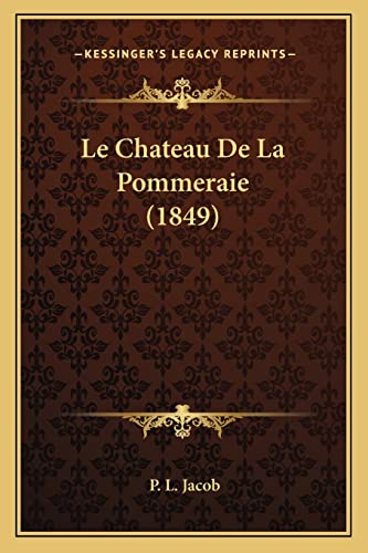 Le Chateau De La Pommeraie (1849) (French Edition) (9781167636622) by Jacob, P L