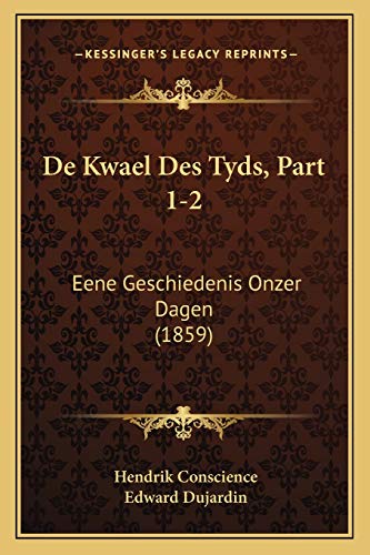 De Kwael Des Tyds, Part 1-2: Eene Geschiedenis Onzer Dagen (1859) (Dutch Edition) (9781167637407) by Conscience, Hendrik; Dujardin, Edward