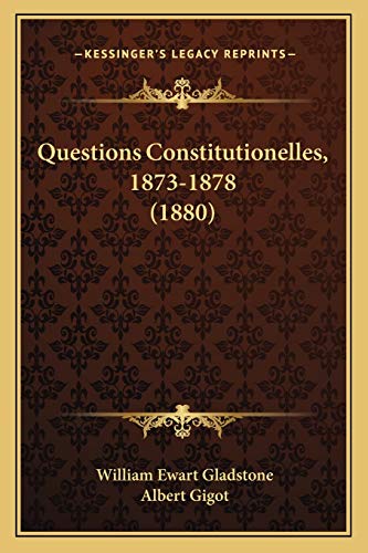 Questions Constitutionelles, 1873-1878 (1880) (French Edition) (9781167640926) by Gladstone, William Ewart