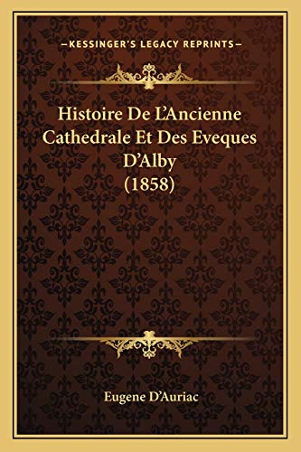 Stock image for Histoire De L'Ancienne Cathedrale Et Des Eveques D'Alby (1858) for sale by THE SAINT BOOKSTORE