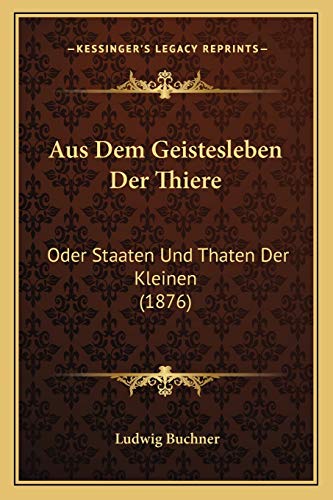 Stock image for Aus Dem Geistesleben Der Thiere: Oder Staaten Und Thaten Der Kleinen (1876) for sale by THE SAINT BOOKSTORE