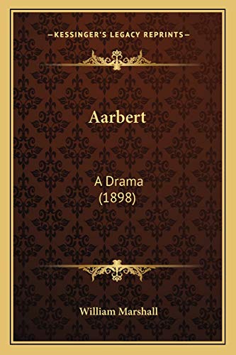 Aarbert: A Drama (1898) (9781167647000) by Marshall, William