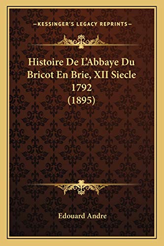 9781167649356: Histoire De L'Abbaye Du Bricot En Brie, XII Siecle 1792 (1895) (French Edition)