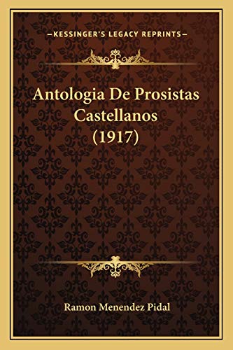 Antologia De Prosistas Castellanos (1917) (Spanish Edition) (9781167653537) by Pidal, Ramon Menendez