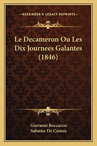 Le Decameron Ou Les Dix Journees Galantes (1846) (French Edition) (9781167654985) by Boccaccio, Professor Giovanni