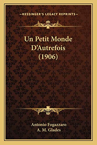 Un Petit Monde D'Autrefois (1906) (French Edition) (9781167656132) by Fogazzaro, Antonio