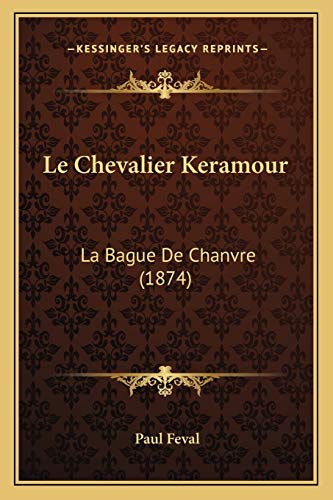 Le Chevalier Keramour: La Bague De Chanvre (1874) (French Edition) (9781167656927) by Feval, Paul