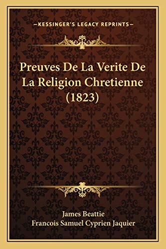Preuves De La Verite De La Religion Chretienne (1823) (French Edition) (9781167657177) by Beattie, James