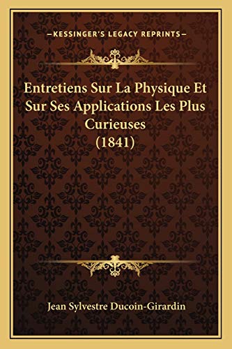Stock image for Entretiens Sur La Physique Et Sur Ses Applications Les Plus Curieuses (1841) (French Edition) for sale by ALLBOOKS1