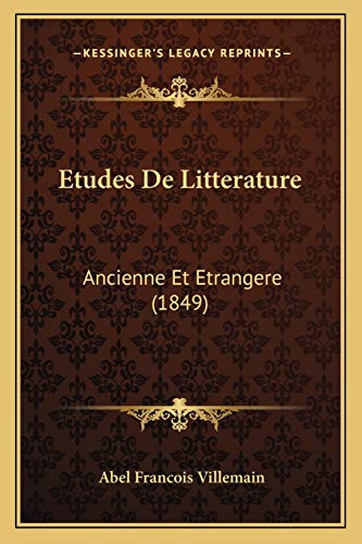 Etudes De Litterature: Ancienne Et Etrangere (1849) (French Edition) (9781167658273) by Villemain, Abel Francois