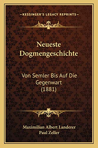 Stock image for Neueste Dogmengeschichte: Von Semler Bis Auf Die Gegenwart (1881) for sale by THE SAINT BOOKSTORE